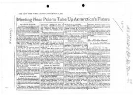 Press article "Meeting near pole to take up Antarctica's future", Walter Sullivan, The ...